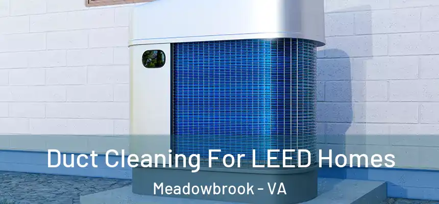  Duct Cleaning For LEED Homes Meadowbrook - VA