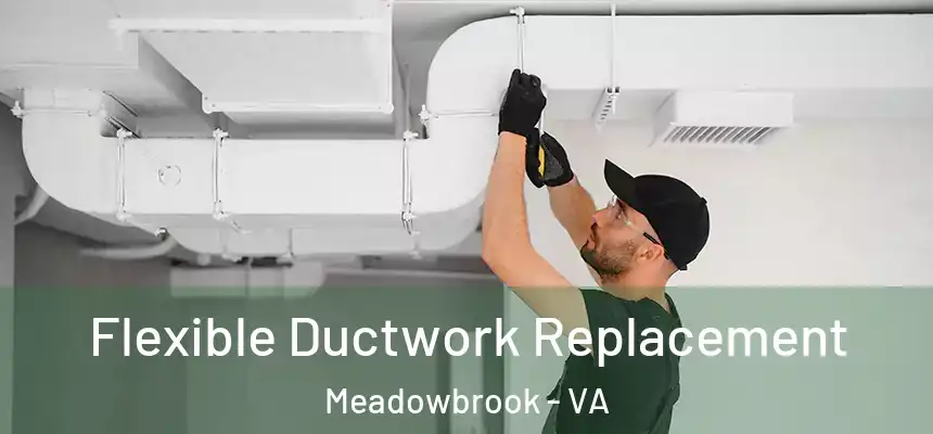  Flexible Ductwork Replacement Meadowbrook - VA
